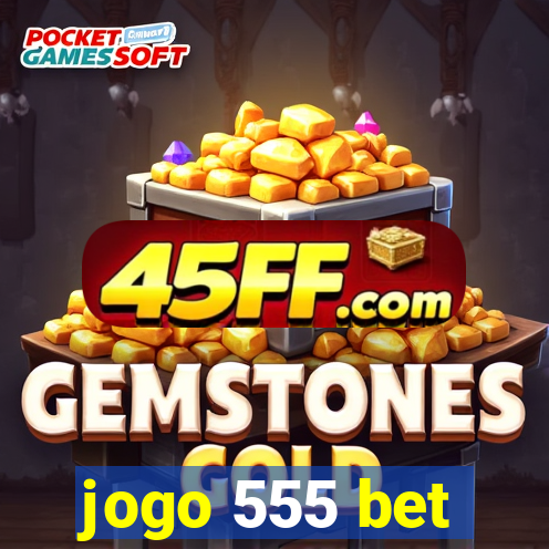 jogo 555 bet